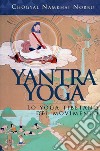 Yantra yoga. Lo yoga tibetano del movimento libro