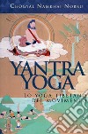 Yantra yoga. Lo yoga tibetano del movimento libro di Norbu Namkai