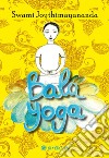 Bala Yoga. Manuale di yoga per bambini libro di Joythimayananda Swami