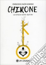 Chirone. La Chiave dello Spirito libro