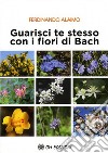 Guarisci te stesso con i fiori di Bach libro