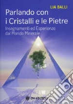 Parlando con i cristalli e le pietre. Insegnamenti ed esperienze dal mondo minerale libro