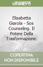 Elisabetta Giarola - Sos Counseling. Il Potere Della Trasformazione. libro