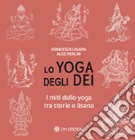 Lo yoga degli dei. I miti dello yoga tra storie e Âsana libro