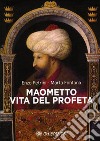 Maometto. La vita del profeta libro