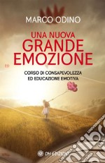 Una nuova grande emozione. Corso di consapevolezza ed educazione emotiva libro