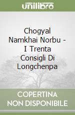 Chogyal Namkhai Norbu - I Trenta Consigli Di Longchenpa libro