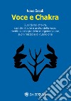 Voce e Chakra. Qualità dei chakra, caratteristiche e analisi della voce, meditazioni e pratiche di rigenerazione, suoni mistici e di guarigione libro di Cecoli Ivana