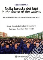 Nella foresta dei lupi. Proverbi e detti Uiguri. Ediz. italiana e inglese libro