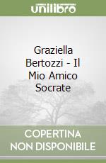 Graziella Bertozzi - Il Mio Amico Socrate libro