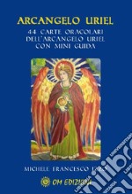 Arcangelo Uriel. Con 44 carte oracolari libro