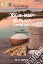 Riso del Delta del Po IGP. L'oro del Delta libro