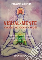Visual mente. Manuale pratico di avviamento alla meditazione guidata attraverso visualizzazioni illustrate per bambini e giovani