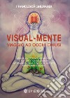 Visual mente. Manuale pratico di avviamento alla meditazione guidata attraverso visualizzazioni illustrate per bambini e giovani libro