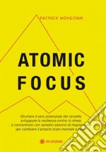 Atomic Focus. Sfruttare il vero potenziale del cervello, sviluppare la resi libro usato