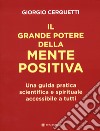 Il grande potere della mente positiva. Una guida pratica scientifica e spirituale accessibile a tutti libro di Cerquetti Giorgio