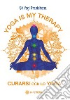 Yoga is my therapy. Curarsi con lo yoga libro