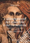 Allineamento del maschile e del femminile. Pratiche per l'integrazione delle polarità nell'epoca transgerder libro