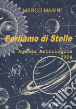 Parliamo di stelle. Agenda astrologica 2024 libro