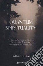 QUANTUM SPIRITUALITY. La Scienza ha scoperto il sentiero che porta alla Spi libro usato