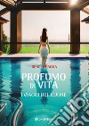 Profumo di vita. I viaggi del cuore libro