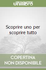 Scoprire uno per scoprire tutto libro