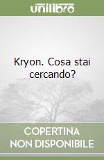 Kryon. Cosa stai cercando? libro