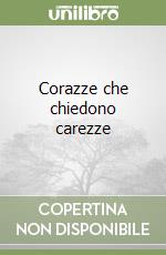 Corazze che chiedono carezze libro