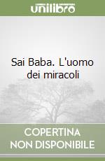 Sai Baba. L'uomo dei miracoli