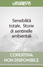 Sensibilità totale. Storie di sentinelle ambientali libro