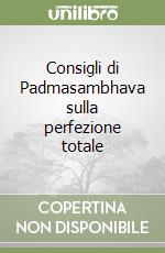 Consigli di Padmasambhava sulla perfezione totale libro