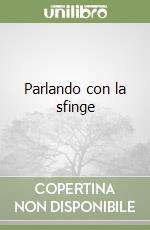 Parlando con la sfinge libro