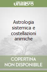 Astrologia sistemica e costellazioni animiche libro