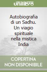 Autobiografia di un Sadhu. Un viagio spirituale nella mistica India libro