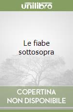 Le fiabe sottosopra