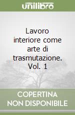 Lavoro interiore come arte di trasmutazione. Vol. 1 libro