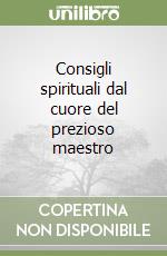 Consigli spirituali dal cuore del prezioso maestro libro