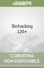 Biohacking 120+