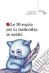 Le 30 regole per la leadership in sanità libro