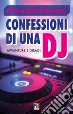 Confessioni di una dj. Avventure e disagi