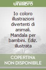 Io coloro illustrazioni divertenti di animali. Mandala per bambini. Ediz. illustrata libro