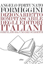 Dizionarietto rompitascabile degli editori italiani, compilato da uno dei suddetti libro