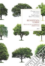 Resistenza verde. Manuale di autodifesa ambientale libro