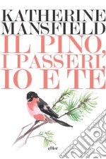 Il pino, i passeri, io e te libro