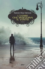 L'uomo che inseguiva il vento libro