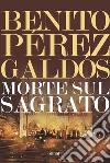 Morte sul sagrato libro di Pérez Galdós Benito Montalto C. A. (cur.)