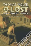 O lost. Storia della vita perduta libro di Wolfe Thomas C.