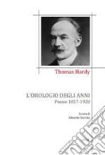 L'orologio degli anni. Poesie 1857-1928 libro