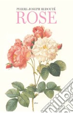 Rose. Ediz. illustrata