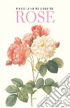 Rose. Ediz. illustrata libro